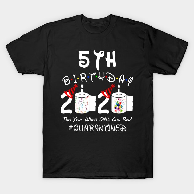 5th Birthday 2020 The Year When Shit Got Real Quarantined T-Shirt by Rinte